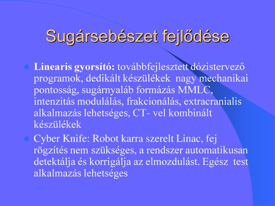 alkalmazás lehetséges, CT- vel kombinált készülékek Cyber Knife: Robot karra szerelt Linac, fej rögzítés
