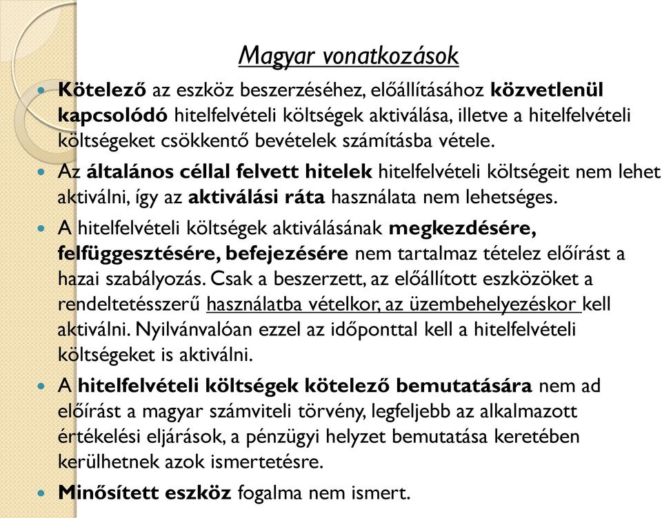 A hitelfelvételi költségek aktiválásának megkezdésére, felfüggesztésére, befejezésére nem tartalmaz tételez előírást a hazai szabályozás.