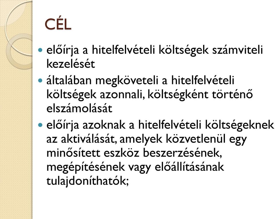 elszámolását előírja azoknak a hitelfelvételi költségeknek az aktiválását,