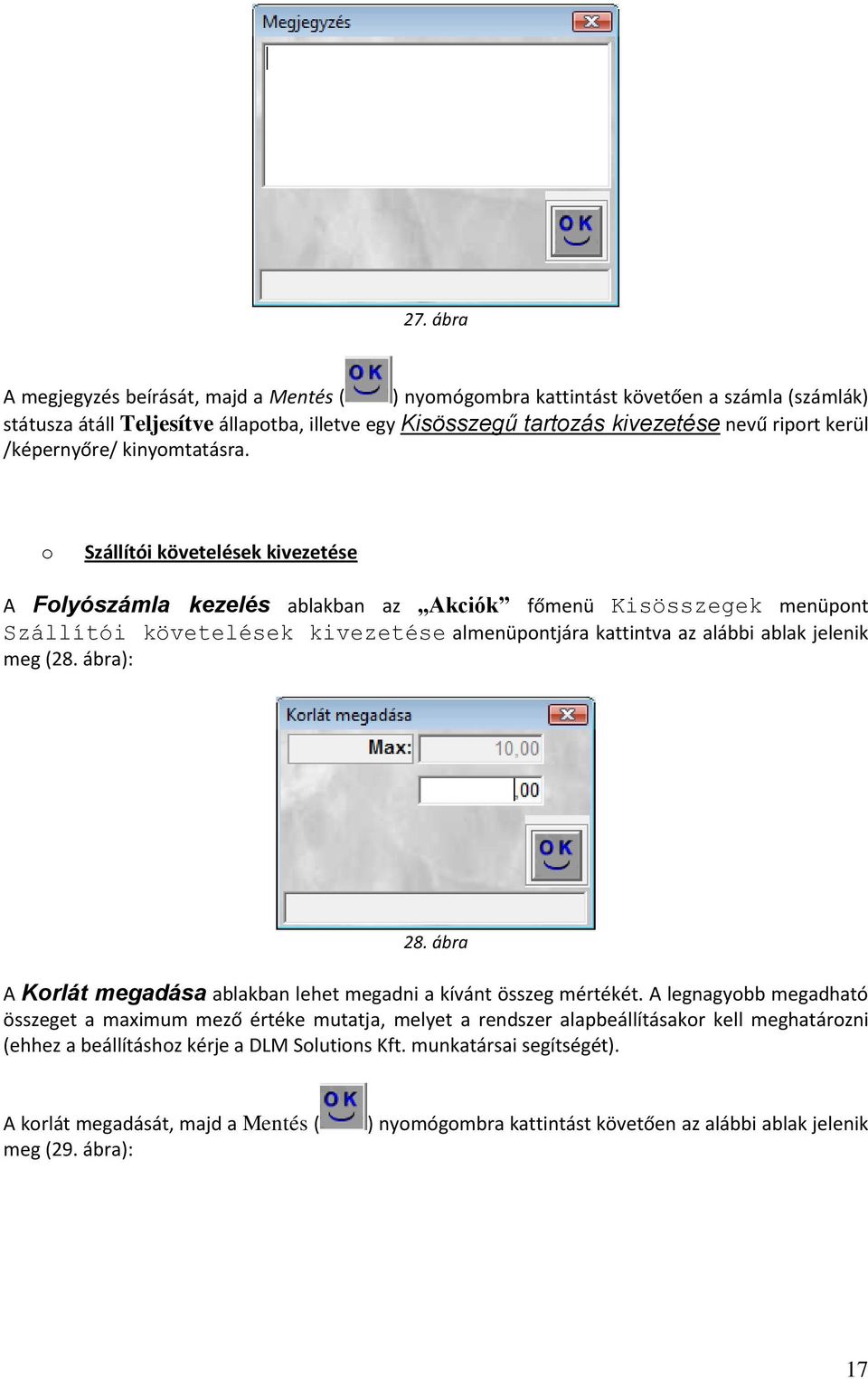 o Szállítói követelések kivezetése A Folyószámla kezelés ablakban az Akciók főmenü Kisösszegek menüpont Szállítói követelések kivezetése almenüpontjára kattintva az alábbi ablak jelenik meg (28.