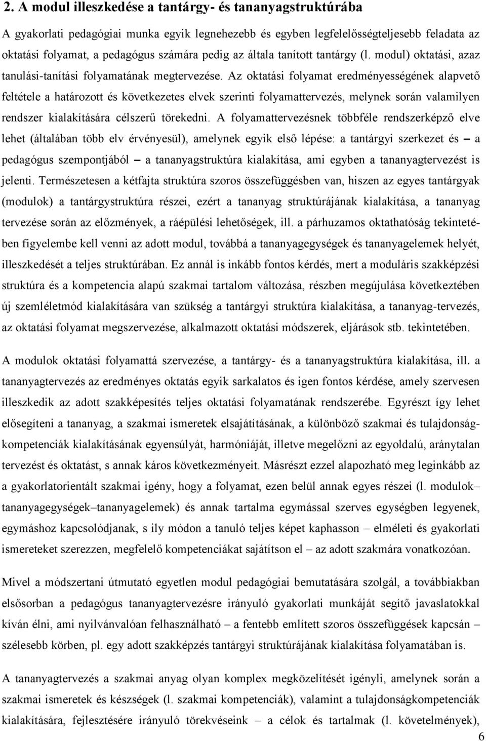 Az oktatási folyamat eredményességének alapvető feltétele a határozott és következetes elvek szerinti folyamattervezés, melynek során valamilyen rendszer kialakítására célszerű törekedni.