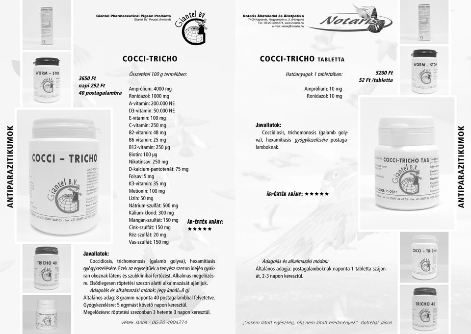 Metionin: 100 mg Lizin: 50 mg Nátrium-szulfát: 500 mg Kálium-klorid: 300 mg Mangán-szulfát: 150 mg Cink-szulfát: 150 mg Réz-szulfát: 20 mg Vas-szulfát: 150 mg ÁR-ÉRTÉK ARÁNY: Hatóanyagok 1