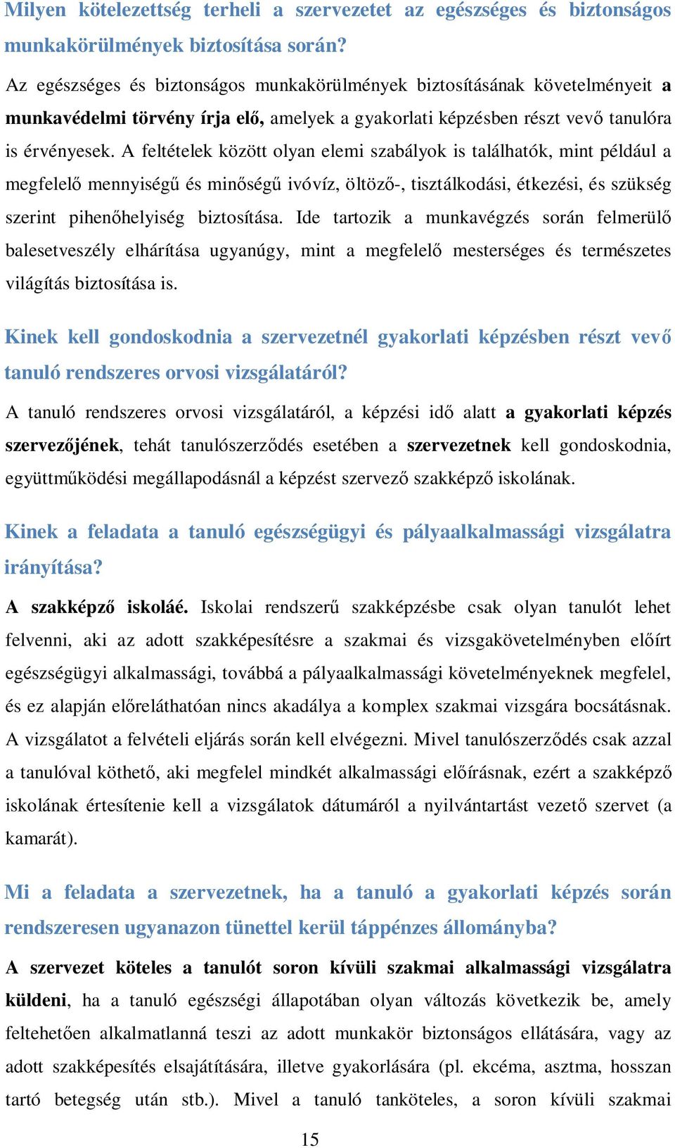 A feltételek között olyan elemi szabályok is találhatók, mint például a megfelelő mennyiségű és minőségű ivóvíz, öltöző-, tisztálkodási, étkezési, és szükség szerint pihenőhelyiség biztosítása.