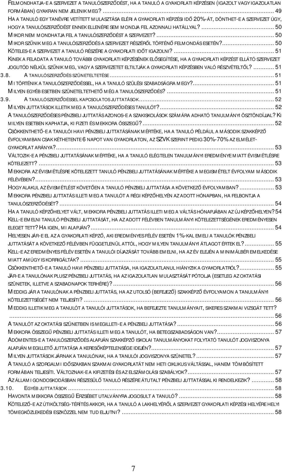 ... 50 MIKOR NEM MONDHATJA FEL A TANULÓSZERZŐDÉST A SZERVEZET?... 50 MIKOR SZŰNIK MEG A TANULÓSZERZŐDÉS A SZERVEZET RÉSZÉRŐL TÖRTÉNŐ FELMONDÁS ESETÉN?