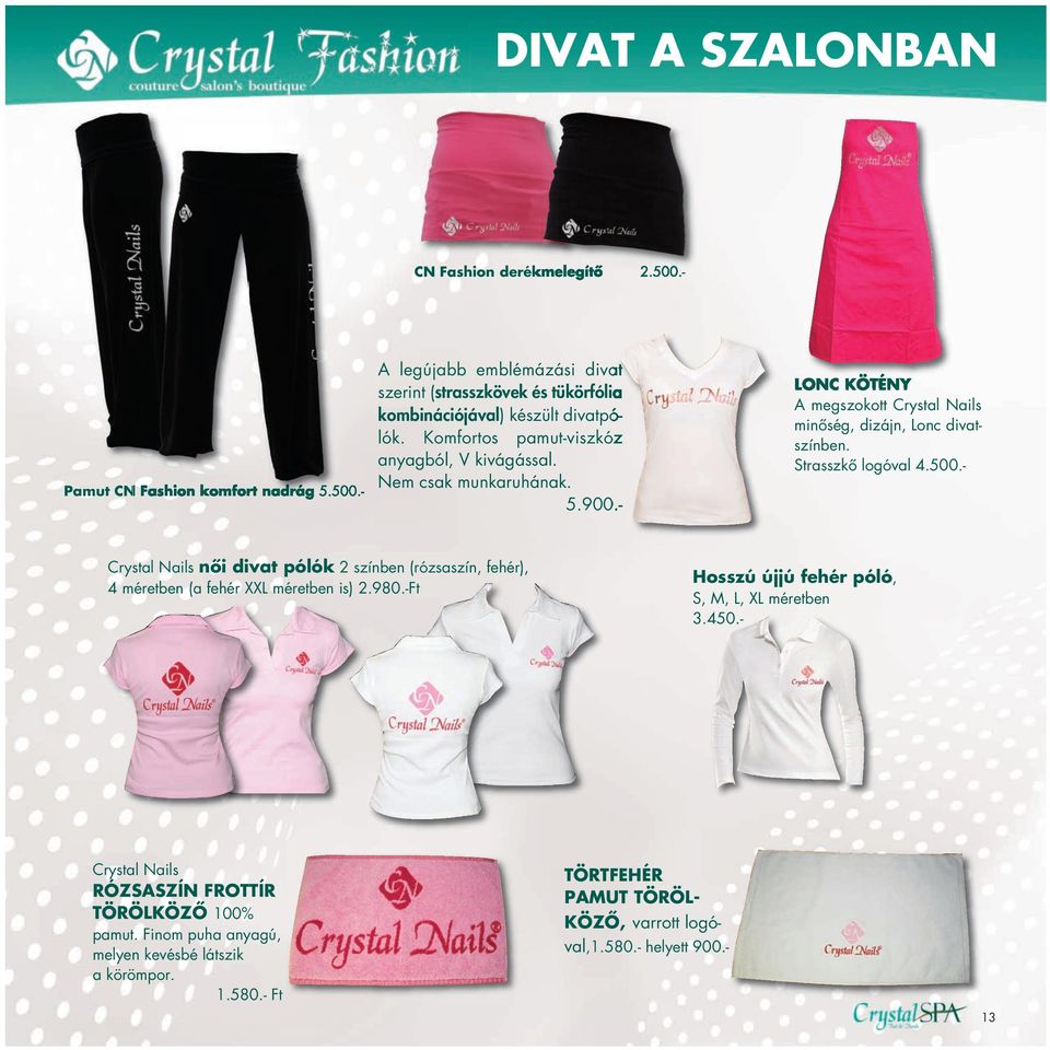 - Crystal Nails női divat pólók 2 színben (rózsaszín, fehér), 4 méretben (a fehér XXL méretben is) 2.980.-Ft Hosszú újjú fehér póló, S, M, L, XL méretben 3.450.