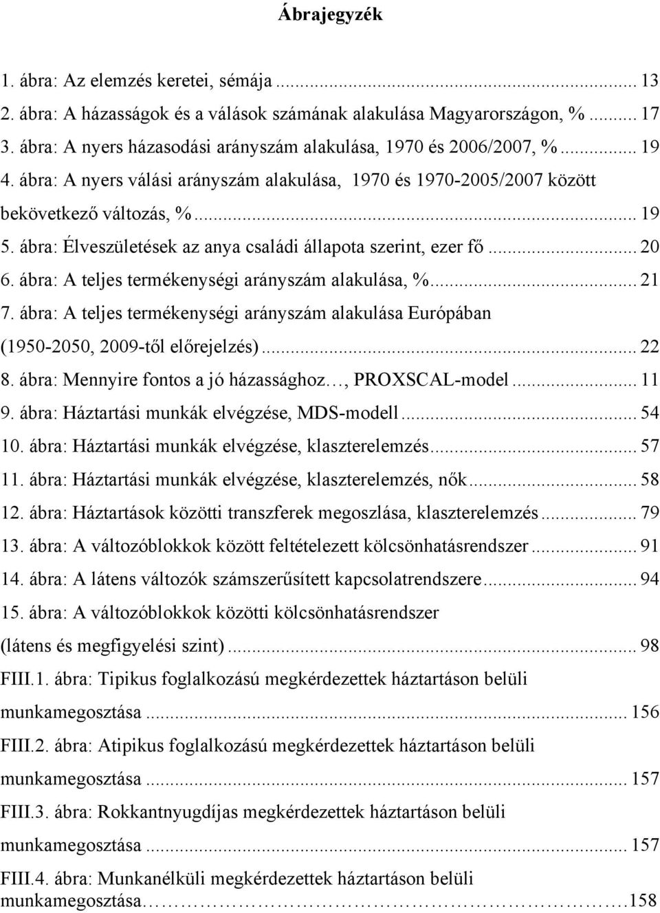 ábra: Élveszületések az anya családi állapota szerint, ezer fő... 20 6. ábra: A teljes termékenységi arányszám alakulása, %... 21 7.