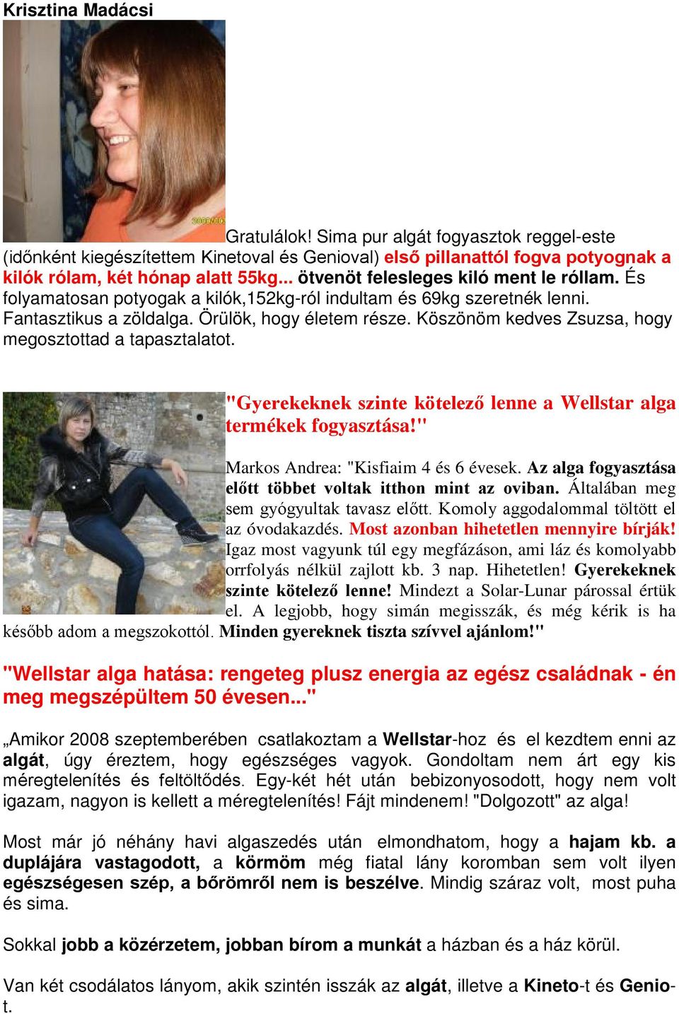 lenne a Wellstar alga termékek fogyasztása!" Markos Andrea: "Kisfiaim 4 és 6 évesek. Az alga fogyasztása Általában meg az óvodakazdés. Most azonban hihetetlen mennyire bírják!