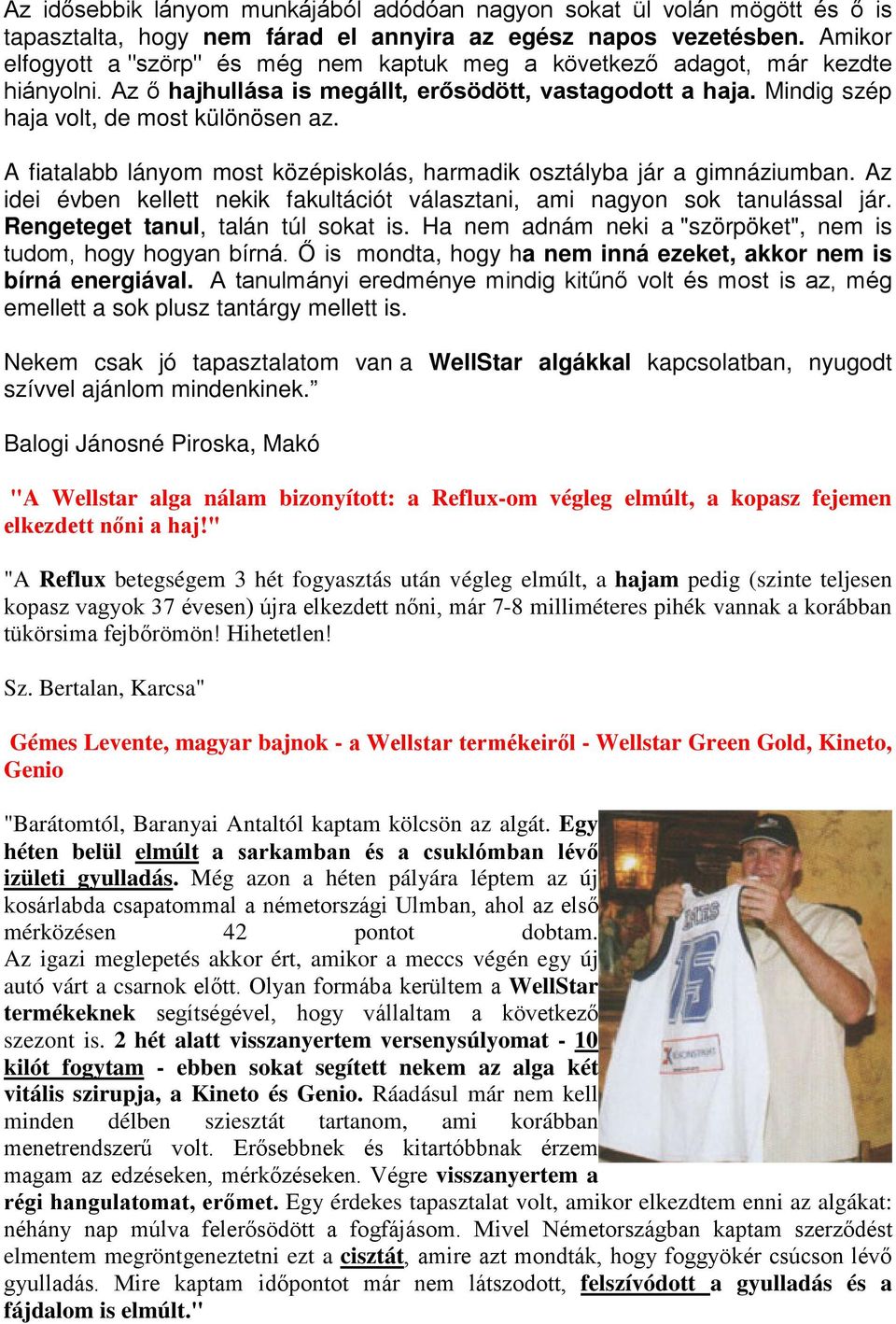 Ha nem adnám neki a "szörpöket", nem is mondta, hogy ha nem inná ezeket, akkor nem is bírná energiával. emellett a sok plusz tantárgy mellett is.