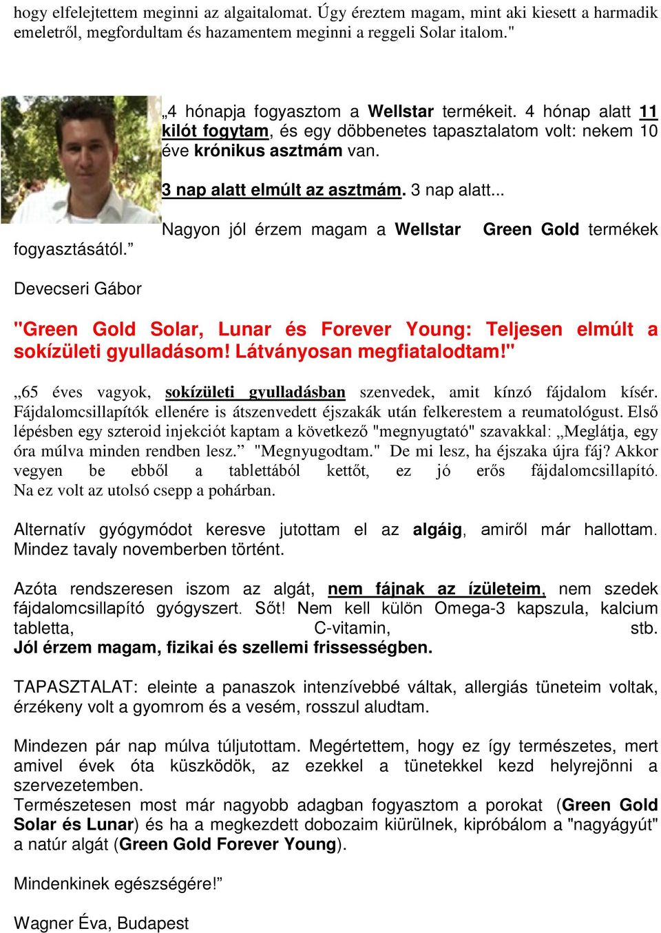 Devecseri Gábor Nagyon jól érzem magam a Wellstar Green Gold termékek "Green Gold Solar, Lunar és Forever Young: Teljesen elmúlt a sokízületi gyulladásom! Látványosan megfiatalodtam!