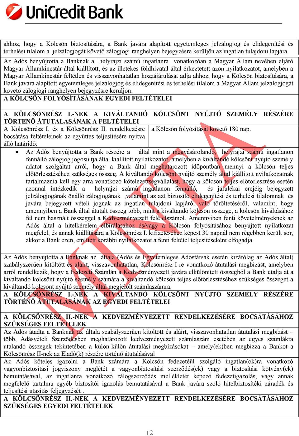 által érkeztetett azon nyilatkozatot, amelyben a Magyar Államkincstár feltétlen és visszavonhatatlan hozzájárulását adja ahhoz, hogy a Kölcsön biztosítására, a Bank javára alapított egyetemleges