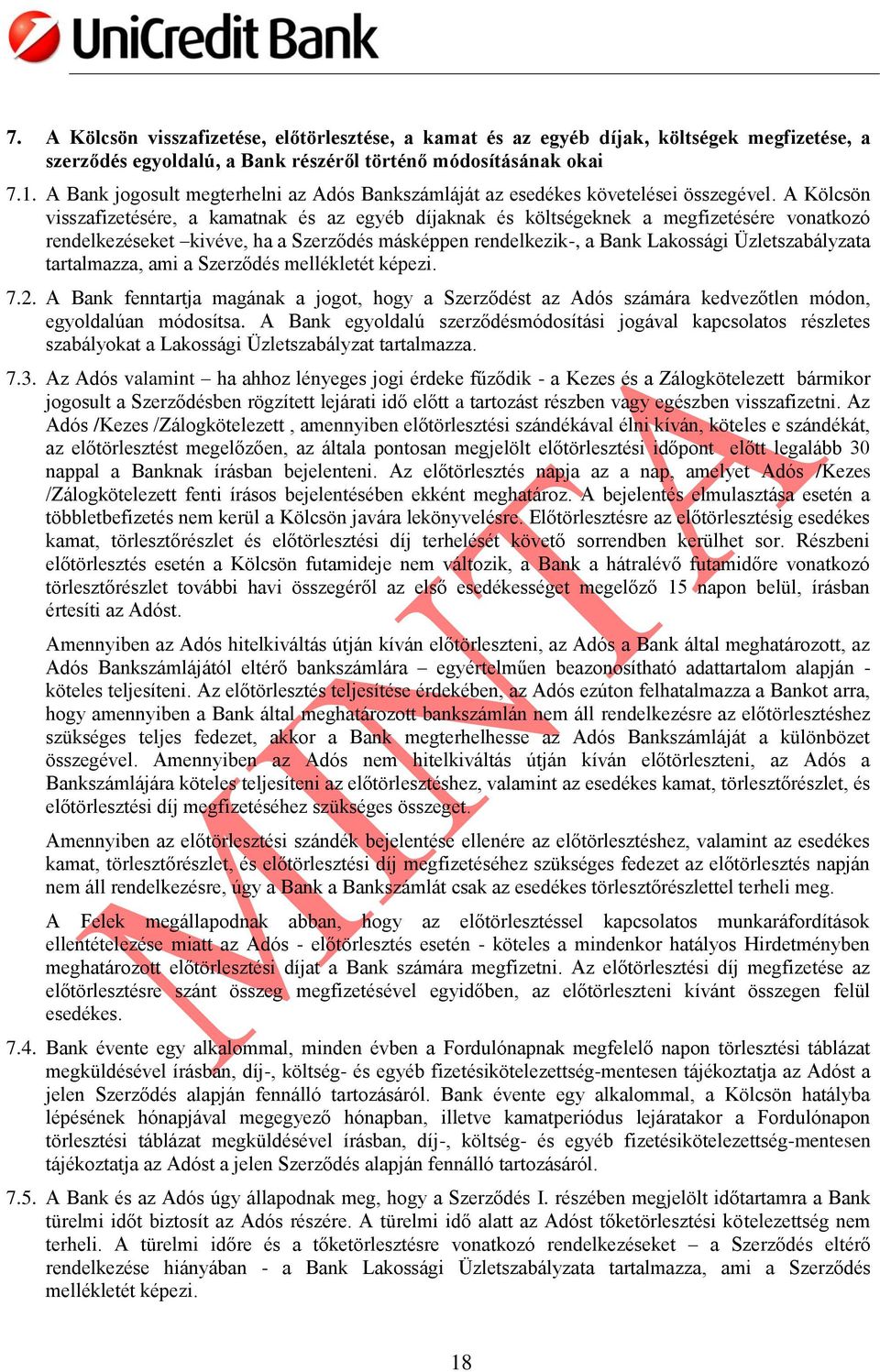 A Kölcsön visszafizetésére, a kamatnak és az egyéb díjaknak és költségeknek a megfizetésére vonatkozó rendelkezéseket kivéve, ha a Szerződés másképpen rendelkezik-, a Bank Lakossági Üzletszabályzata
