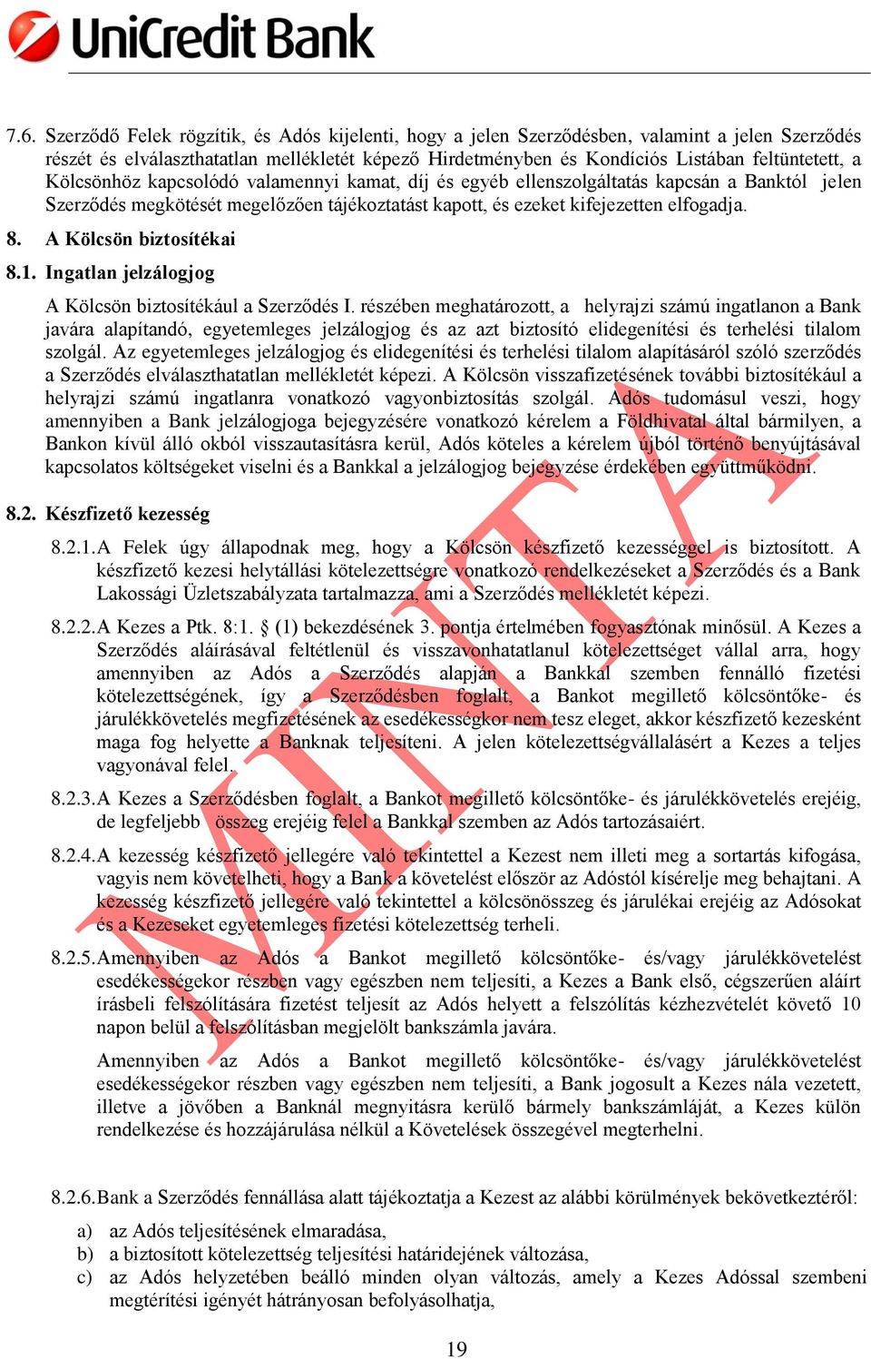 A Kölcsön biztosítékai 8.1. Ingatlan jelzálogjog A Kölcsön biztosítékául a Szerződés I.