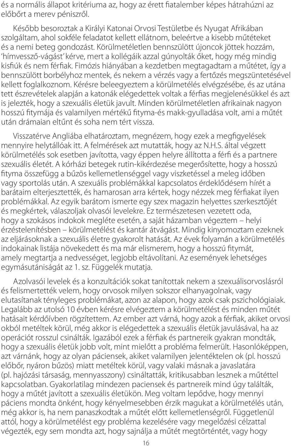 Körülmetéletlen bennszülött újoncok jöttek hozzám, hímvessző-vágást kérve, mert a kollégáik azzal gúnyolták őket, hogy még mindig kisfiúk és nem férfiak.