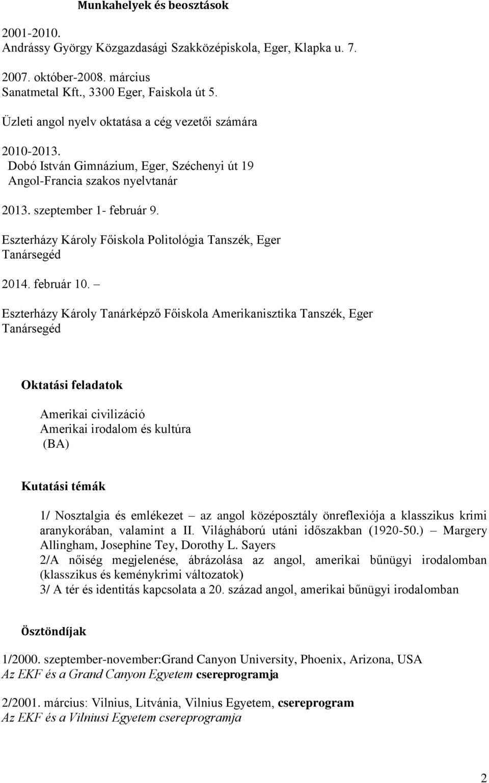 Eszterházy Károly Főiskola Politológia Tanszék, Eger Tanársegéd 2014. február 10.