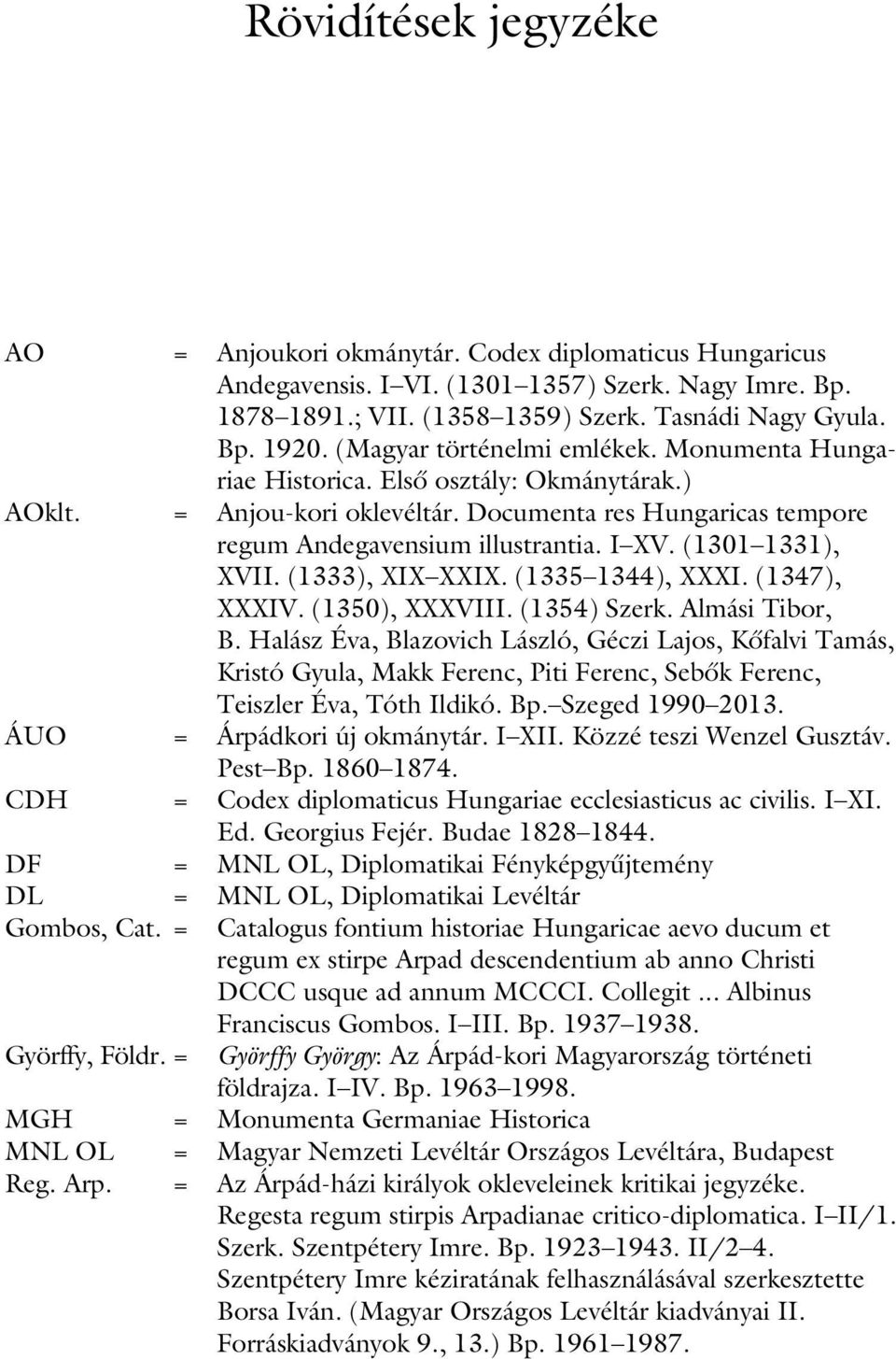 (1301 1331), XVII. (1333), XIX XXIX. (1335 1344), XXXI. (1347), XXXIV. (1350), XXXVIII. (1354) Szerk. Almási Tibor, B.