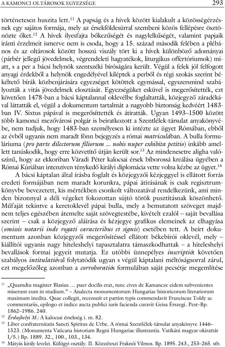 12 A hívek ilyesfajta bőkezűségét és nagylelkűségét, valamint papjaik iránti érzelmeit ismerve nem is csoda, hogy a 15.