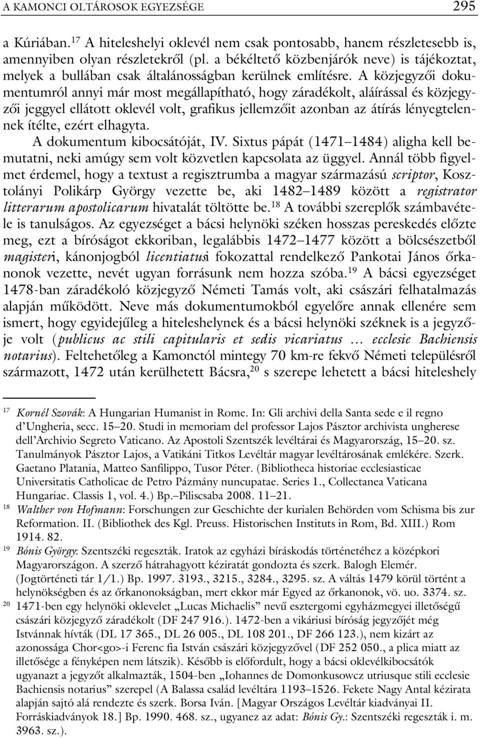 A közjegyzői dokumentumról annyi már most megállapítható, hogy záradékolt, aláírással és közjegyzői jeggyel ellátott oklevél volt, grafikus jellemzőit azonban az átírás lényegtelennek ítélte, ezért