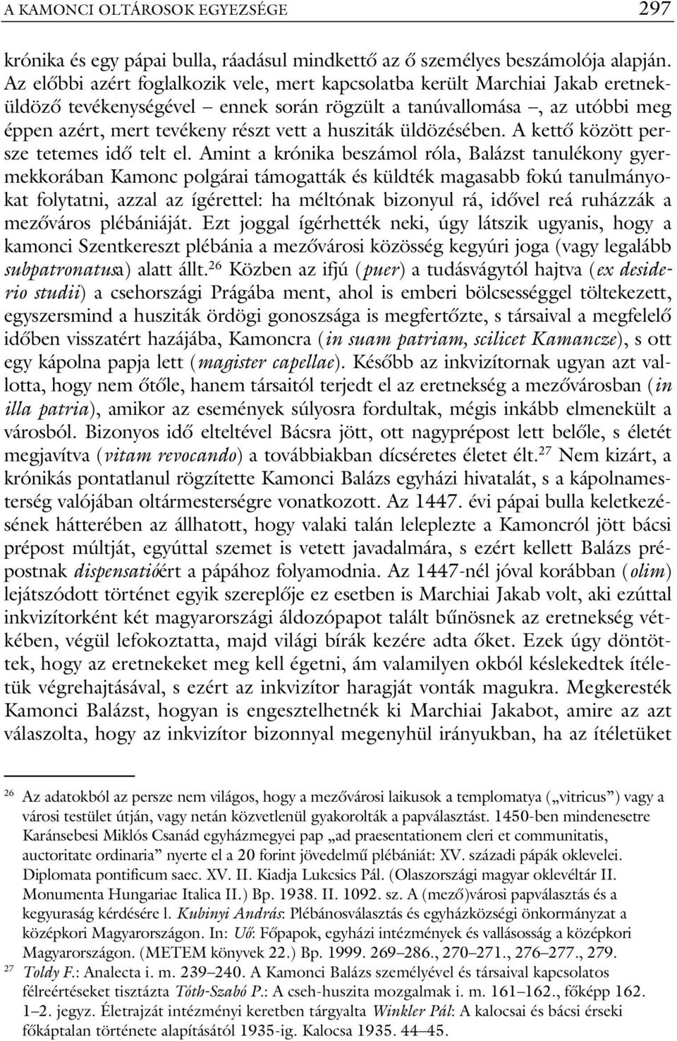 husziták üldözésében. A kettő között persze tetemes idő telt el.