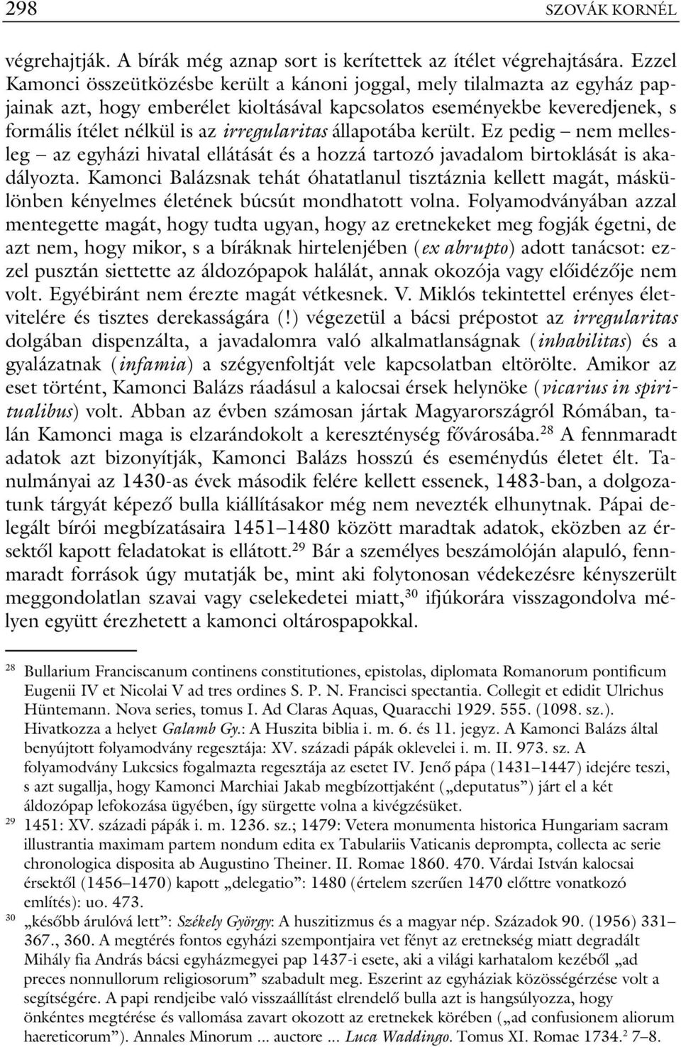 irregularitas állapotába került. Ez pedig nem mellesleg az egyházi hivatal ellátását és a hozzá tartozó javadalom birtoklását is akadályozta.