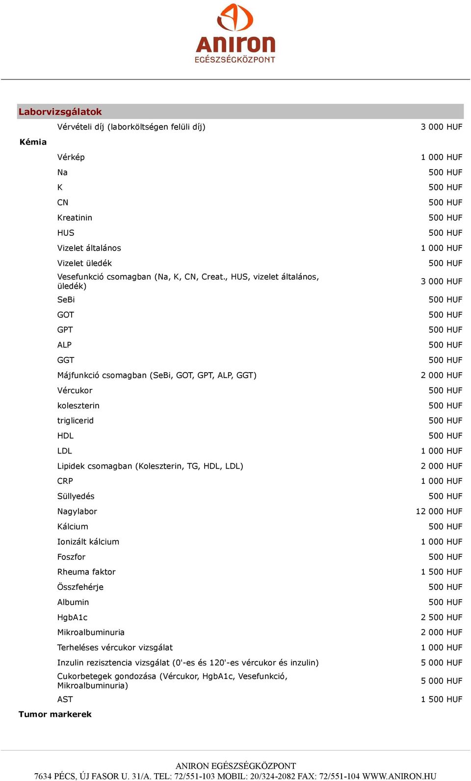 (Koleszterin, TG, HDL, LDL) CRP Süllyedés Nagylabor Kálcium Ionizált kálcium Foszfor Rheuma faktor Összfehérje Albumin HgbA1c Mikroalbuminuria Terheléses vércukor