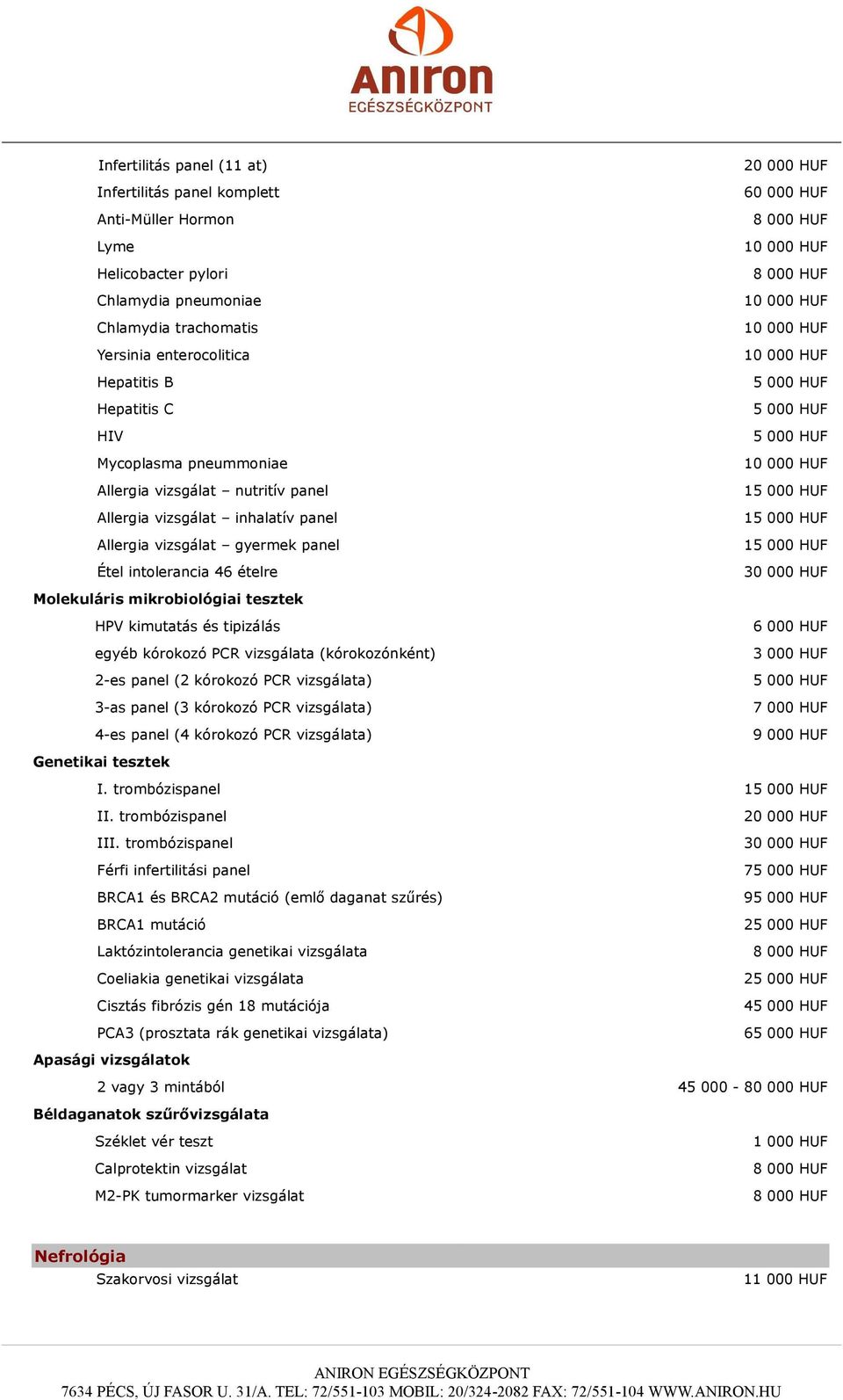 HPV kimutatás és tipizálás 6 000 HUF egyéb kórokozó PCR vizsgálata (kórokozónként) 2-es panel (2 kórokozó PCR vizsgálata) 3-as panel (3 kórokozó PCR vizsgálata) 7 000 HUF 4-es panel (4 kórokozó PCR