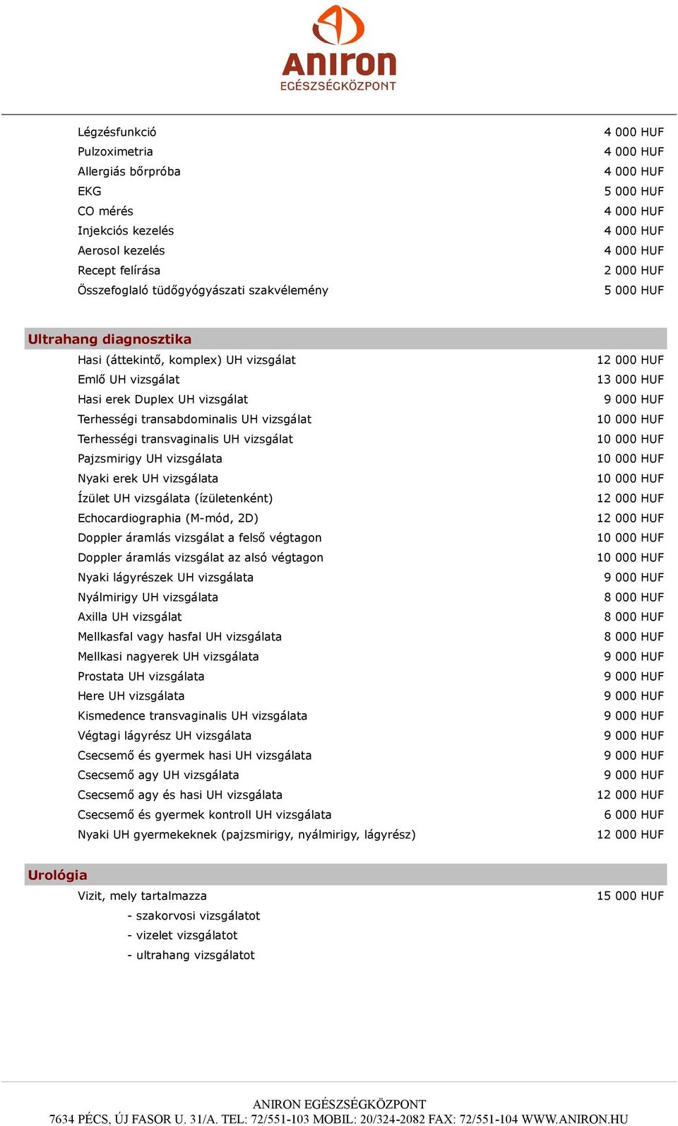 vizsgálata Ízület UH vizsgálata (ízületenként) Echocardiographia (M-mód, 2D) Doppler áramlás vizsgálat a felső végtagon Doppler áramlás vizsgálat az alsó végtagon Nyaki lágyrészek UH vizsgálata