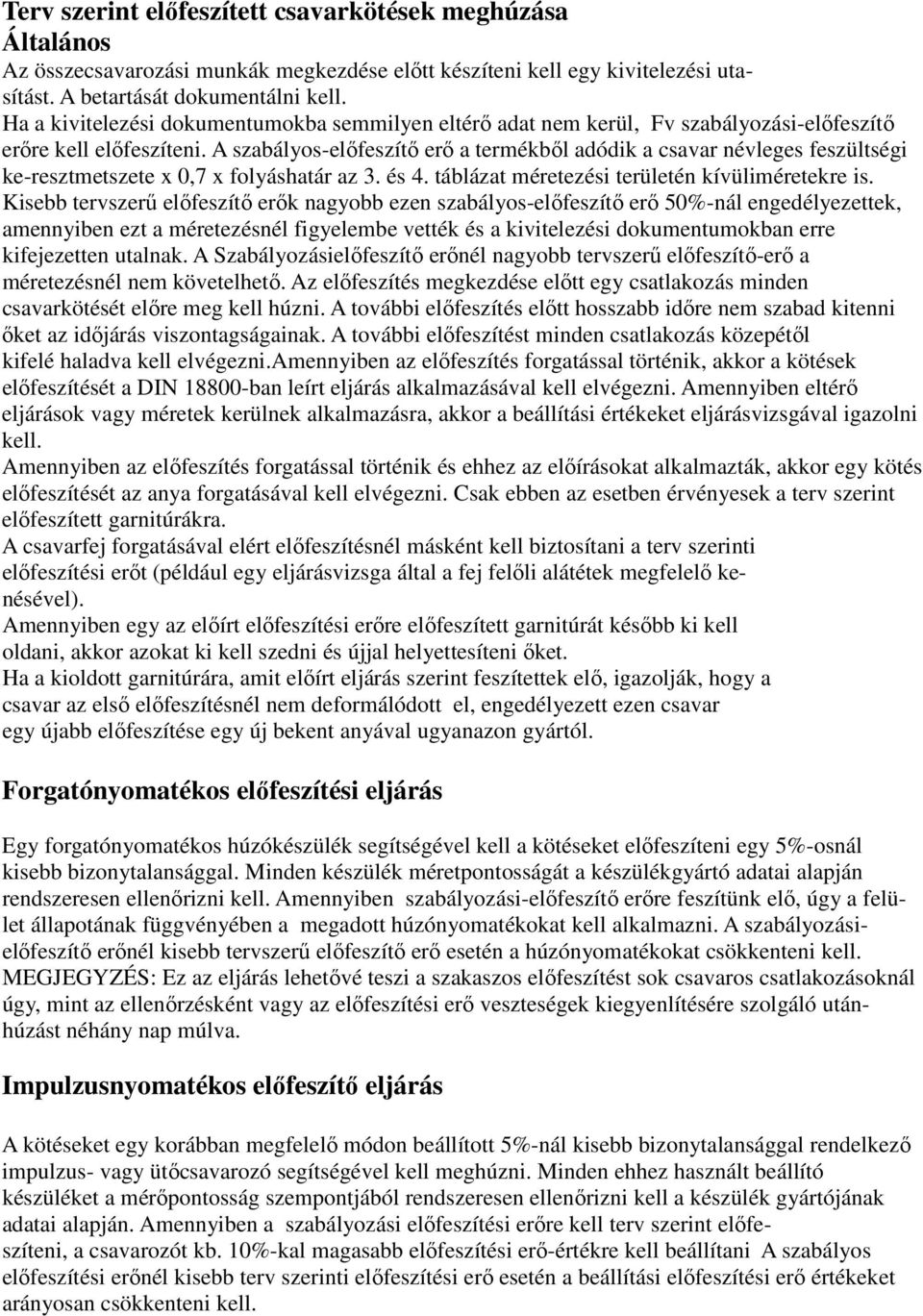 A szabályos-előfeszítő erő a termékből adódik a csavar névleges feszültségi ke-resztmetszete x 0,7 x folyáshatár az 3. és 4. táblázat méretezési területén kívüliméretekre is.