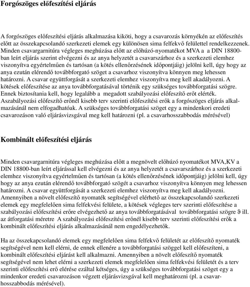 Minden csavargarnitúra végleges meghúzása előtt az előhúzó-nyomatékot MVA a a DIN 18800- ban leírt eljárás szerint elvégezni és az anya helyzetét a csavarszárhoz és a szerkezeti elemhez viszonyítva