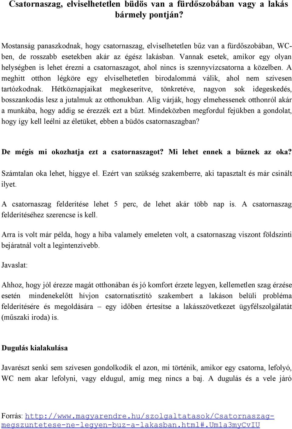 Vannak esetek, amikor egy olyan helységben is lehet érezni a csatornaszagot, ahol nincs is szennyvízcsatorna a közelben.