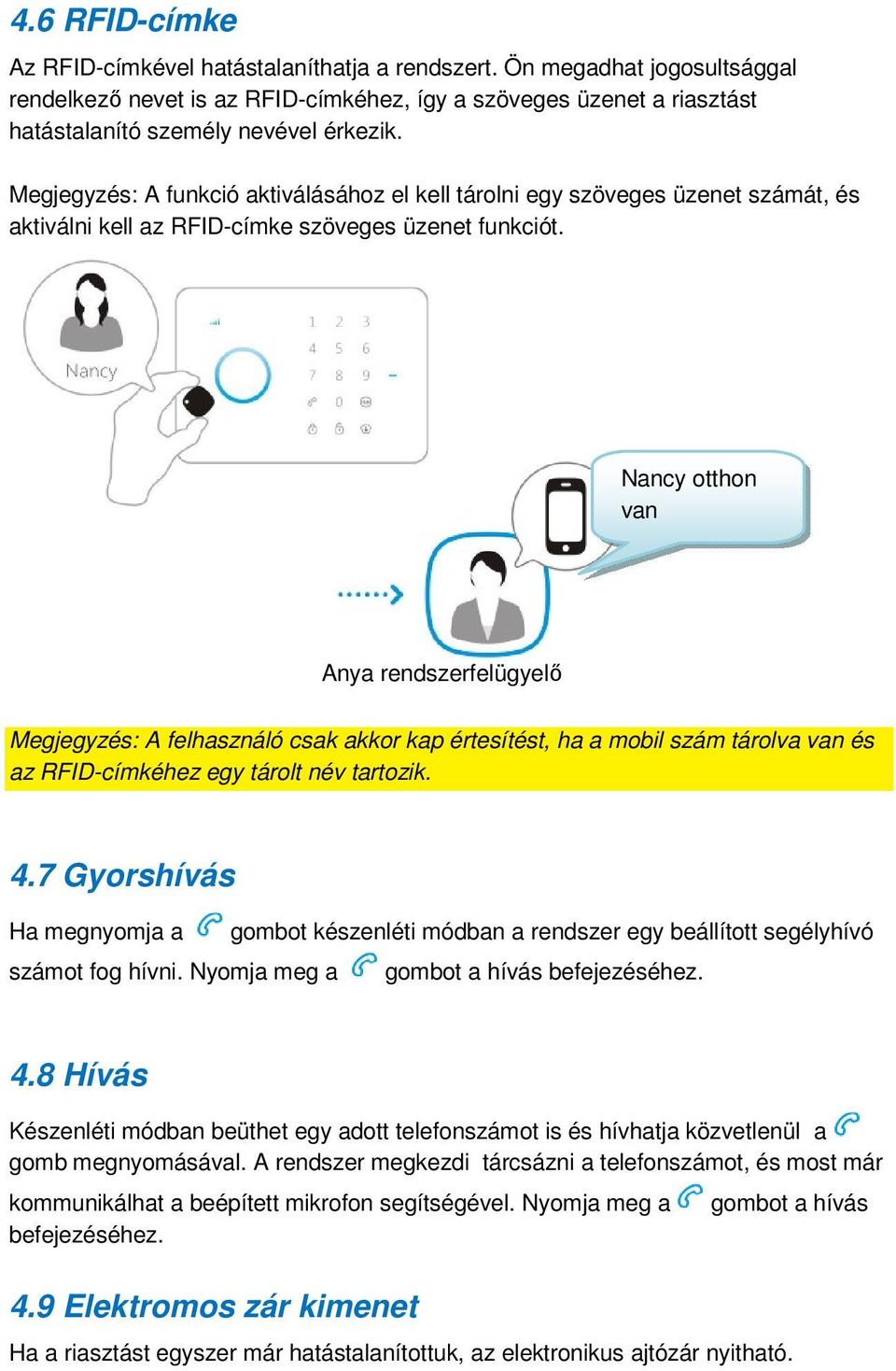 Nancy otthon van Anya rendszerfelügyelő Megjegyzés: A felhasználó csak akkor kap értesítést, ha a mobil szám tárolva van és az RFID-címkéhez egy tárolt név tartozik. 4.