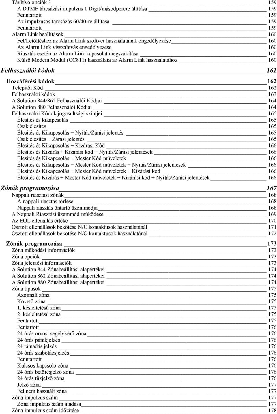 használata az Alarm Link használatához 160 Felhasználói kódok 161 Hozzáférési kódok 162 Telepítői Kód 162 Felhasználói kódok 163 A Solution 844/862 Felhasználói Kódjai 164 A Solution 880 Felhasználói