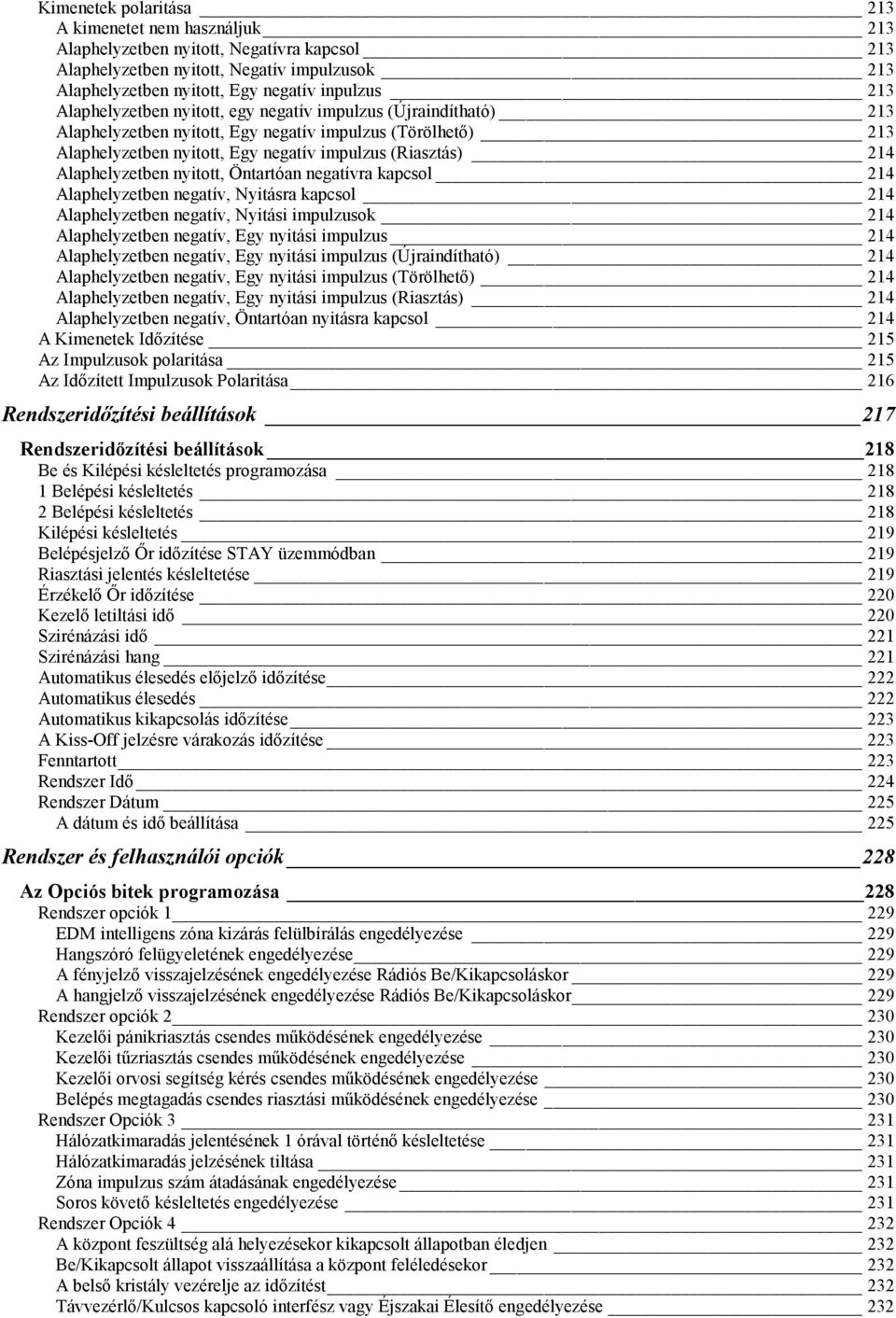 Alaphelyzetben nyitott, Öntartóan negatívra kapcsol 214 Alaphelyzetben negatív, Nyitásra kapcsol 214 Alaphelyzetben negatív, Nyitási impulzusok 214 Alaphelyzetben negatív, Egy nyitási impulzus 214