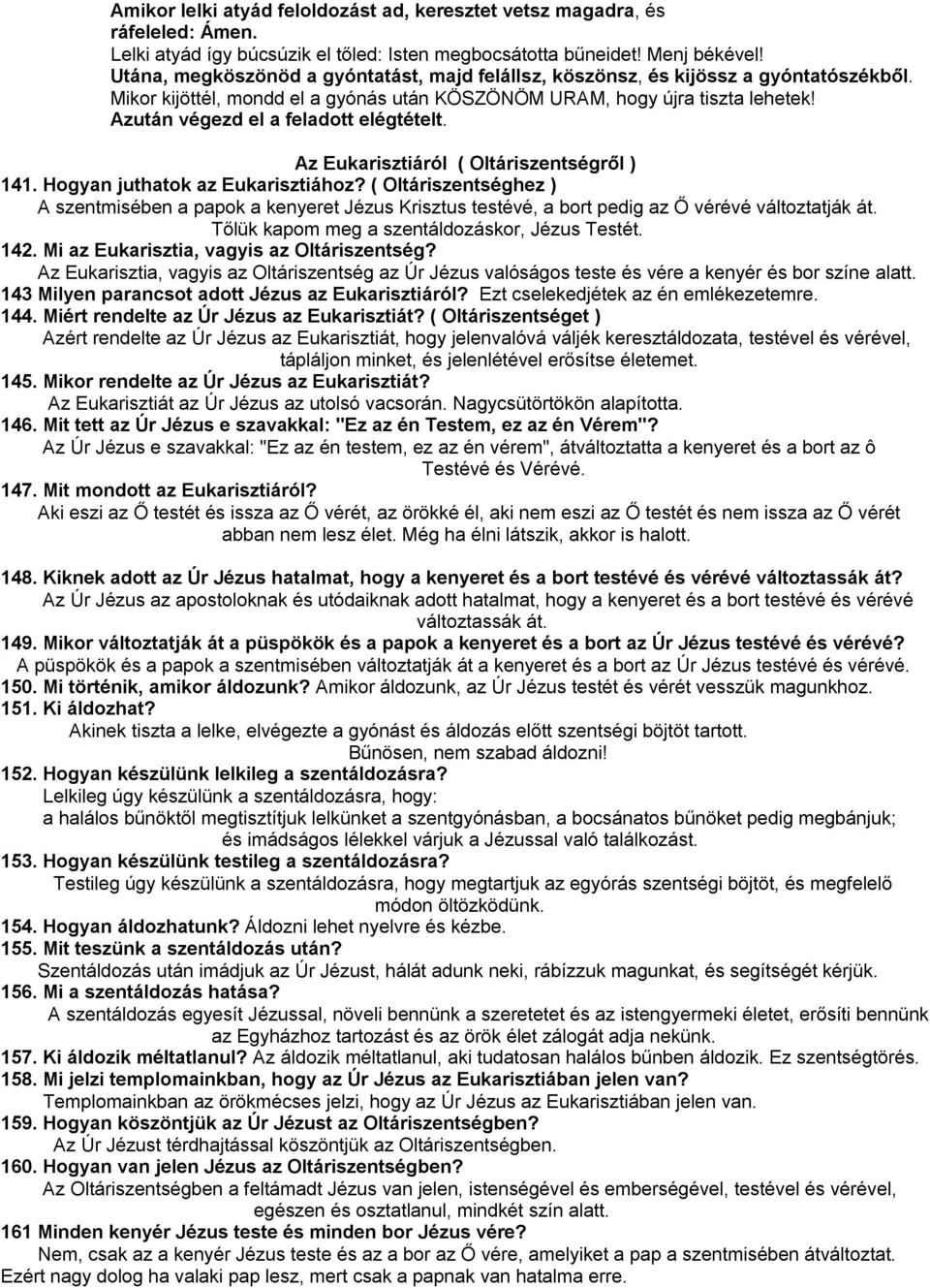 Azután végezd el a feladott elégtételt. Az Eukarisztiáról ( Oltáriszentségről ) 141. Hogyan juthatok az Eukarisztiához?