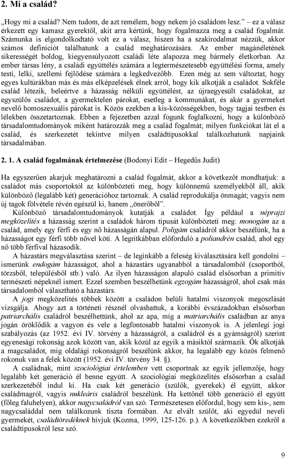 Az ember magánéletének sikerességét boldog, kiegyensúlyozott családi léte alapozza meg bármely életkorban.