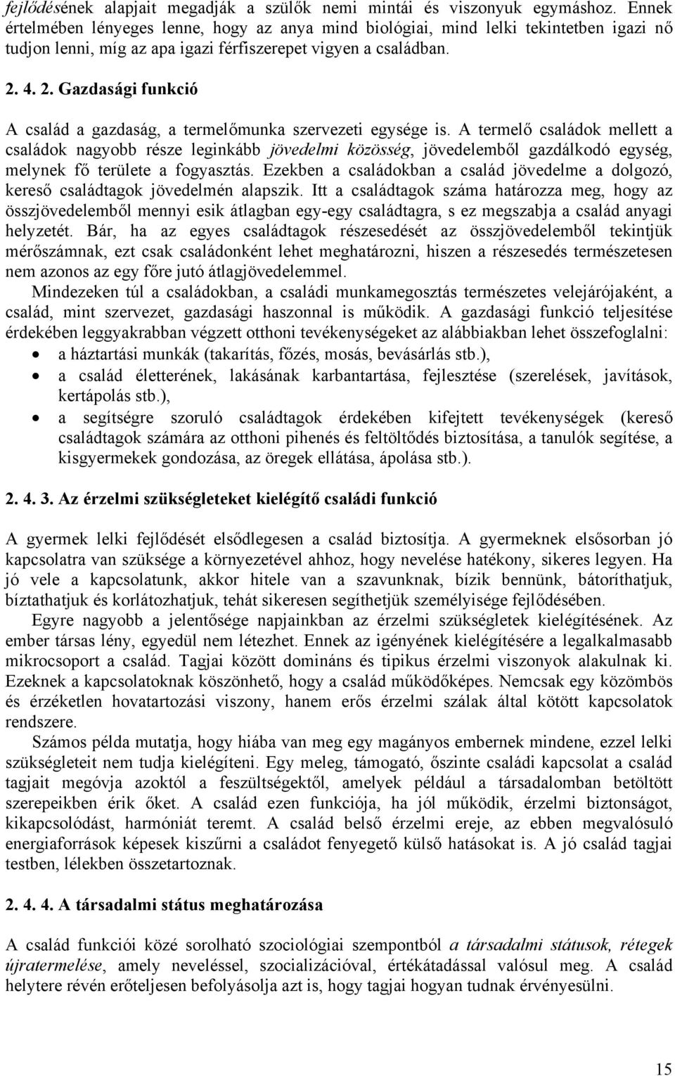 4. 2. Gazdasági funkció A család a gazdaság, a termelőmunka szervezeti egysége is.