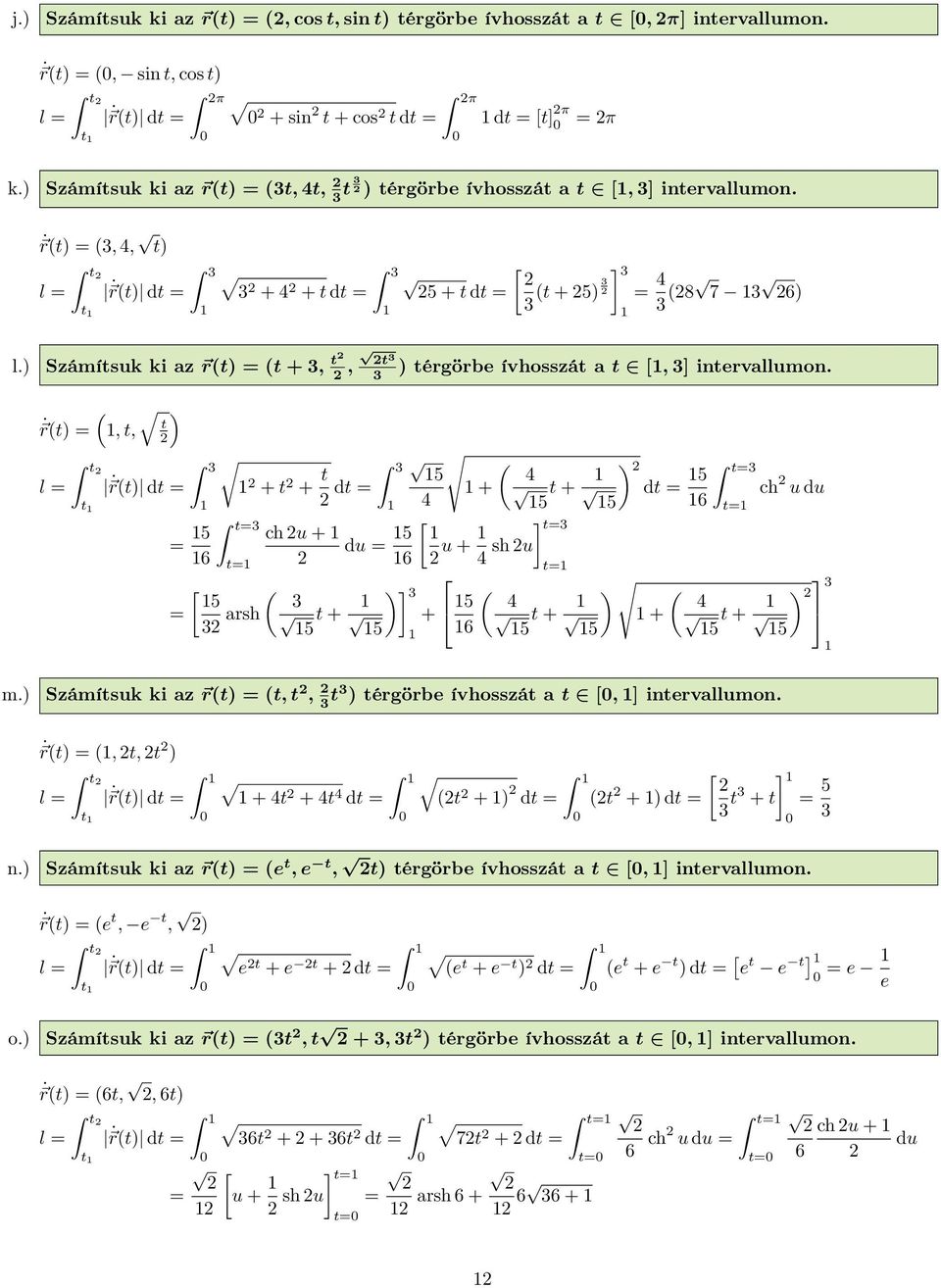 ) Számítsuk ki az r(t) (t +, t, t ) térgörbe ívhosszát a t, ] intervallumon.
