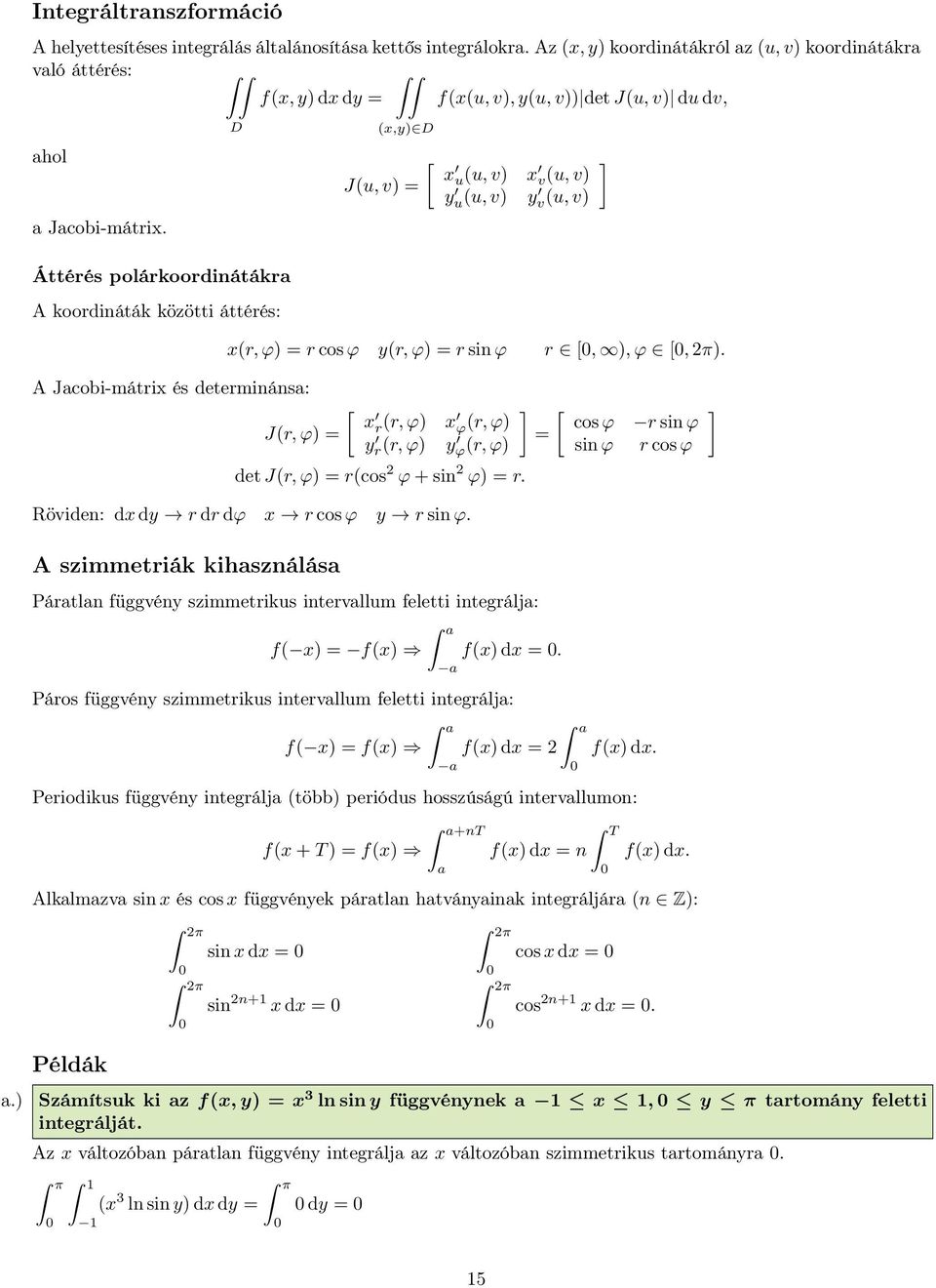 Áttérés polárkoordinátákra A koordináták közötti áttérés: (x,y) J(u, v) x u (u, v) x v(u, v) y u(u, v) y v(u, v) x(r, ϕ) r cos ϕ y(r, ϕ) r sin ϕ r, ), ϕ, π).