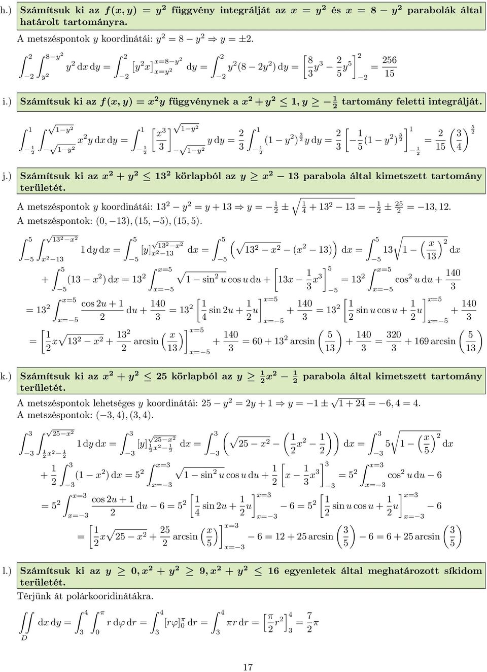 y y x y dx dy ] x y y y dy ( y ) y dy ] 5 ( y ) 5 5 ( ) 5 4 j.) Számítsuk ki az x + y körlapból az y x parabola által kimetszett tartomány területét. A metszéspontok y koordinátái: y y + y ± 4 + ± 5,.