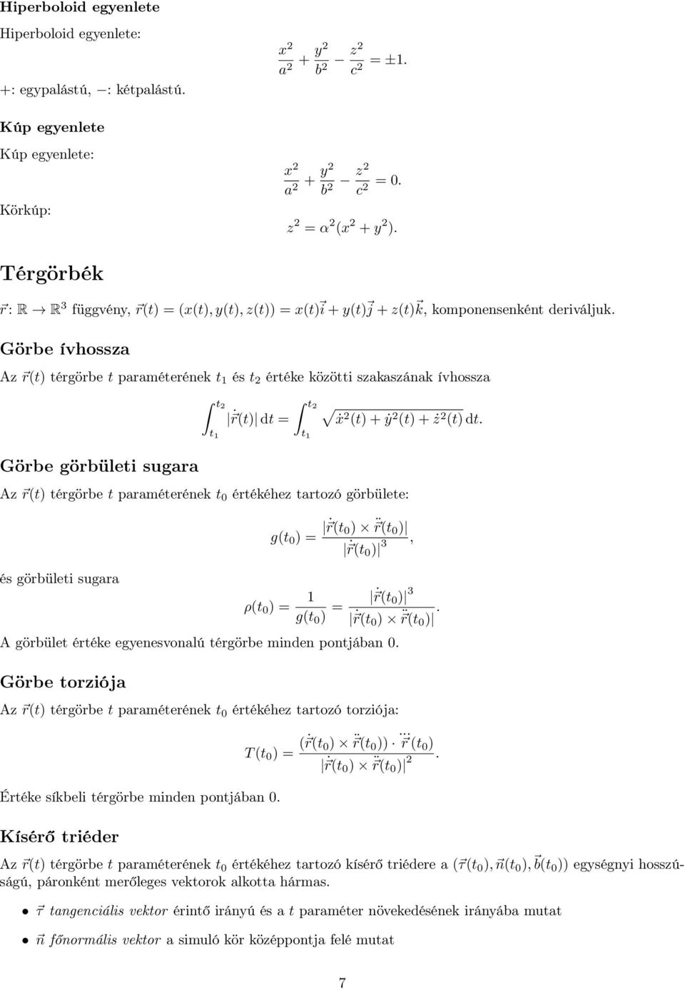 Görbe ívhossza Az r(t) térgörbe t paraméterének t és t értéke közötti szakaszának ívhossza Görbe görbületi sugara t t r(t) dt t t ẋ (t) + ẏ (t) + ż (t) dt.