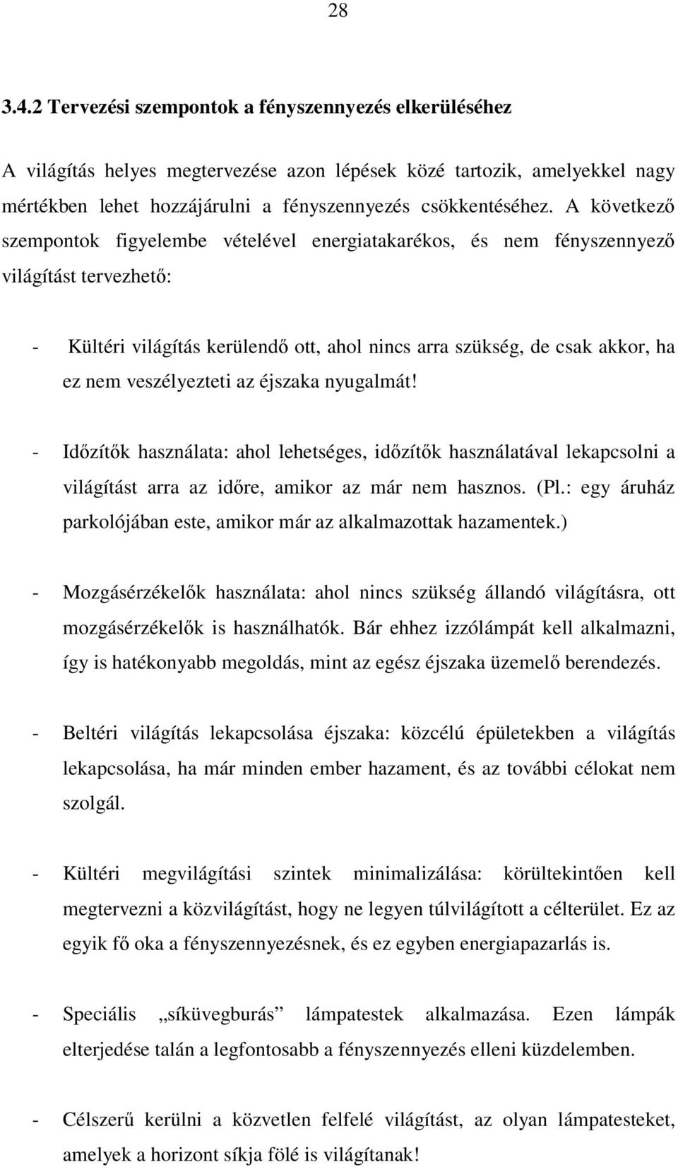 veszélyezteti az éjszaka nyugalmát! - Időzítők használata: ahol lehetséges, időzítők használatával lekapcsolni a világítást arra az időre, amikor az már nem hasznos. (Pl.