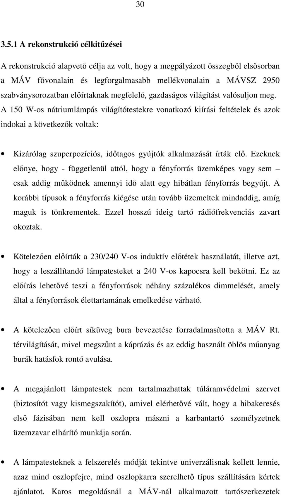 előírtaknak megfelelő, gazdaságos világítást valósuljon meg.