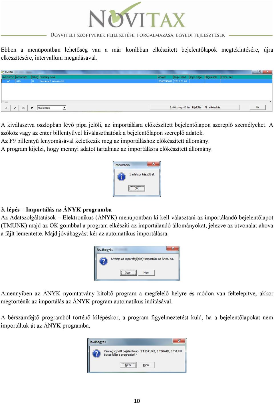 Az F9 billentyű lenyomásával keletkezik meg az importáláshoz előkészített állomány. A program kijelzi, hogy mennyi adatot tartalmaz az importálásra előkészített állomány. 3.