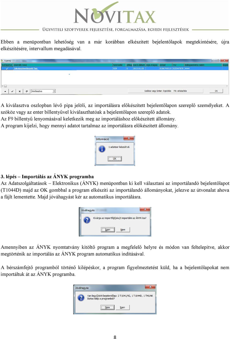 Az F9 billentyű lenyomásával keletkezik meg az importáláshoz előkészített állomány. A program kijelzi, hogy mennyi adatot tartalmaz az importálásra előkészített állomány. 3.