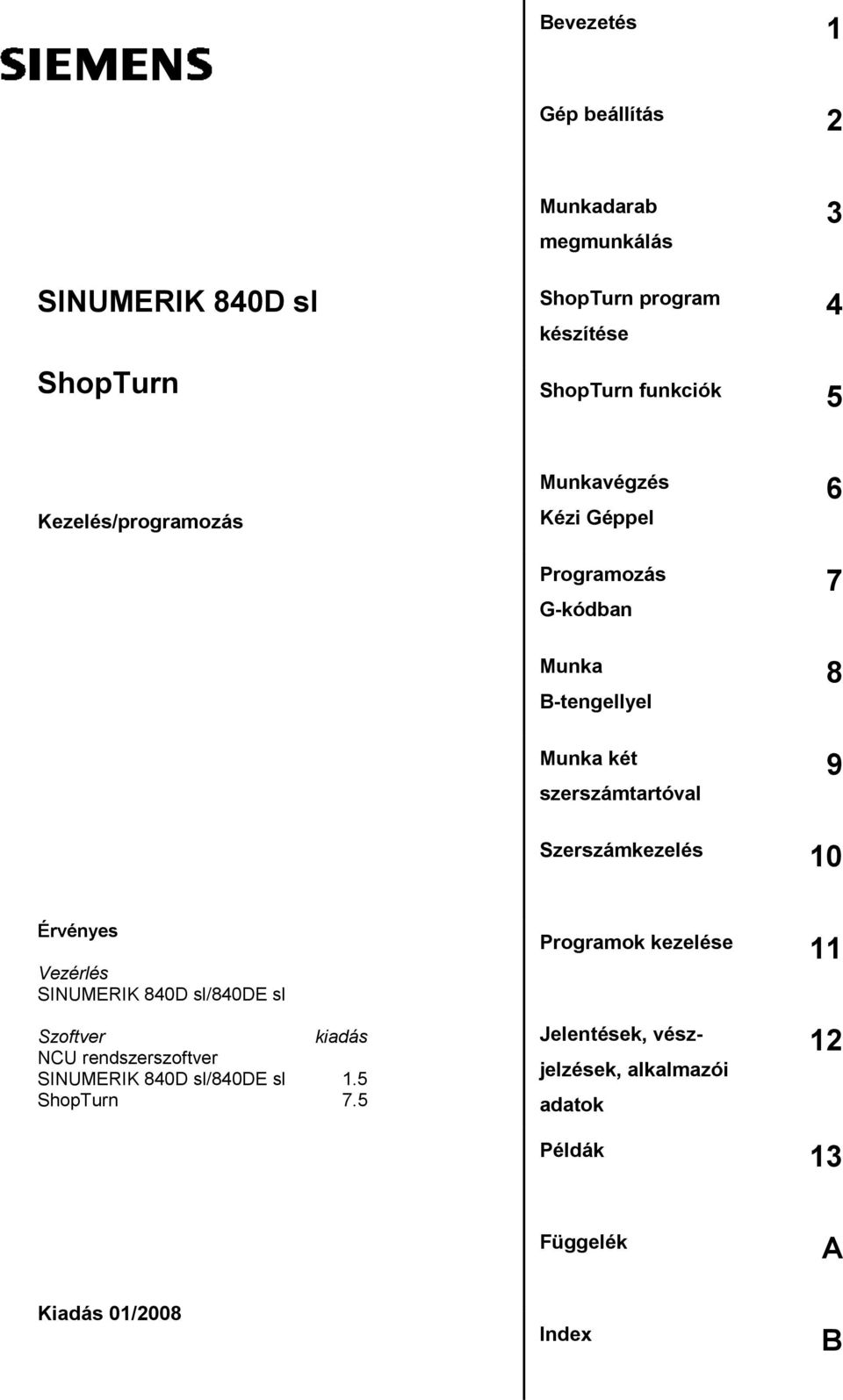 Szerszámkezelés 10 Érvényes Vezérlés SINUMERIK 840D sl/840de sl Szoftver kiadás NCU rendszerszoftver SINUMERIK 840D sl/840de