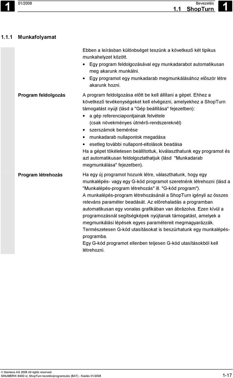 Program feldolgozás Program létrehozás A program feldolgozása előtt be kell állítani a gépet.