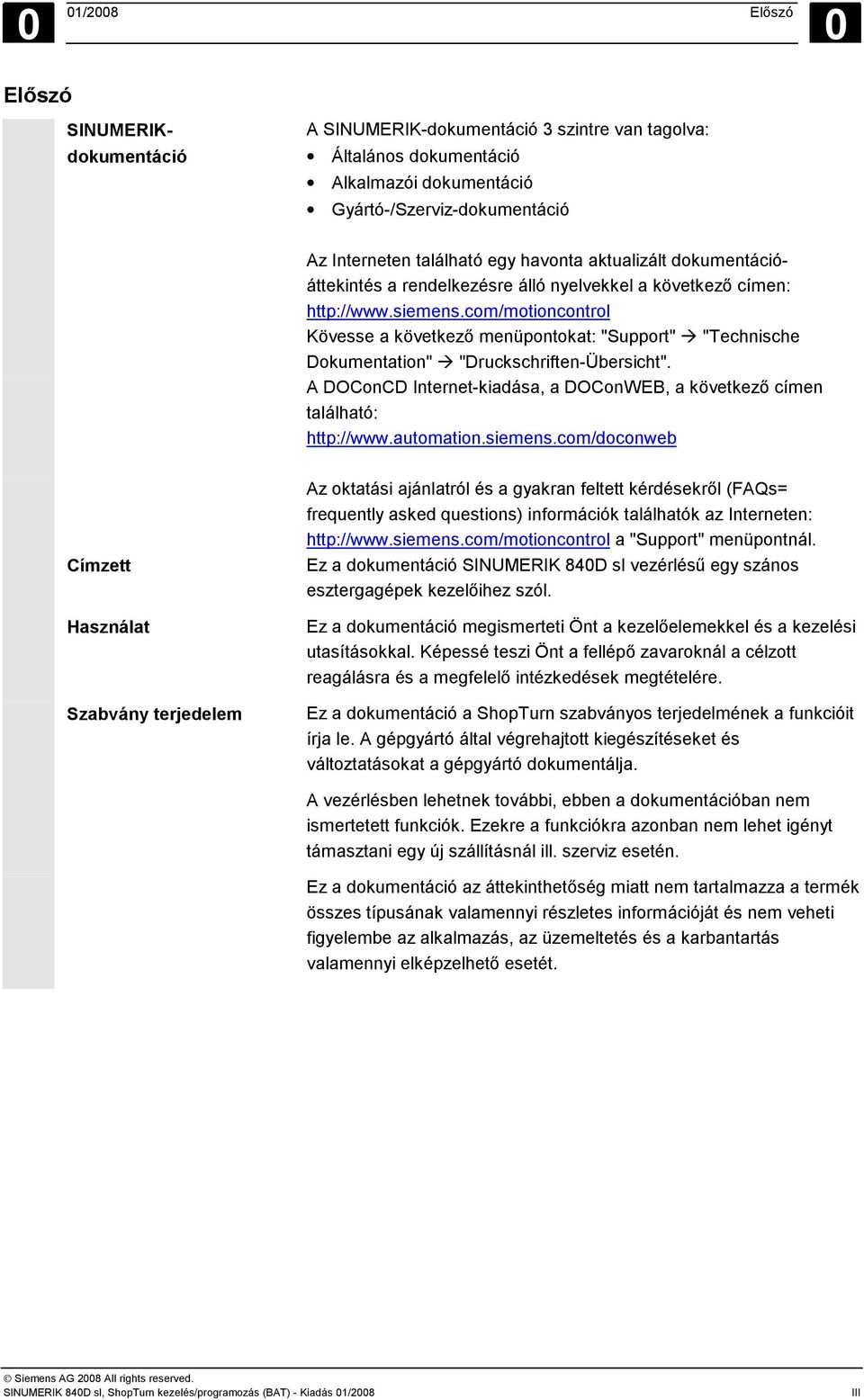 "Technische Dokumentation"! "Druckschriften-Übersicht". A DOConCD Internet-kiadása, a DOConWEB, a következő címen található: http://www.automation.siemens.