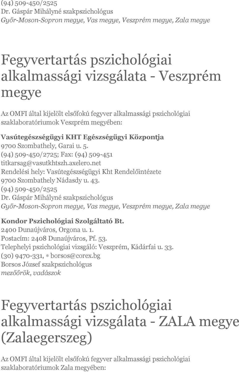 Egészségügyi Központja 9700 Szombathely, Garai u. 5. (94) 509-450/2725; Fax: (94) 509-451 titkarsag@vasutkhtszh.axelero.