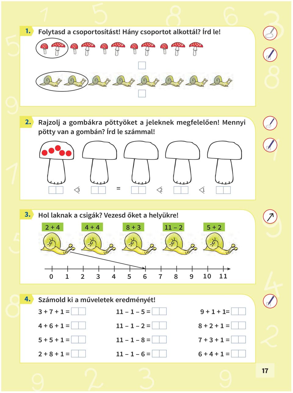 3 = 2 1 Hol laknak a csigák? Vezesd őket a helyükre!