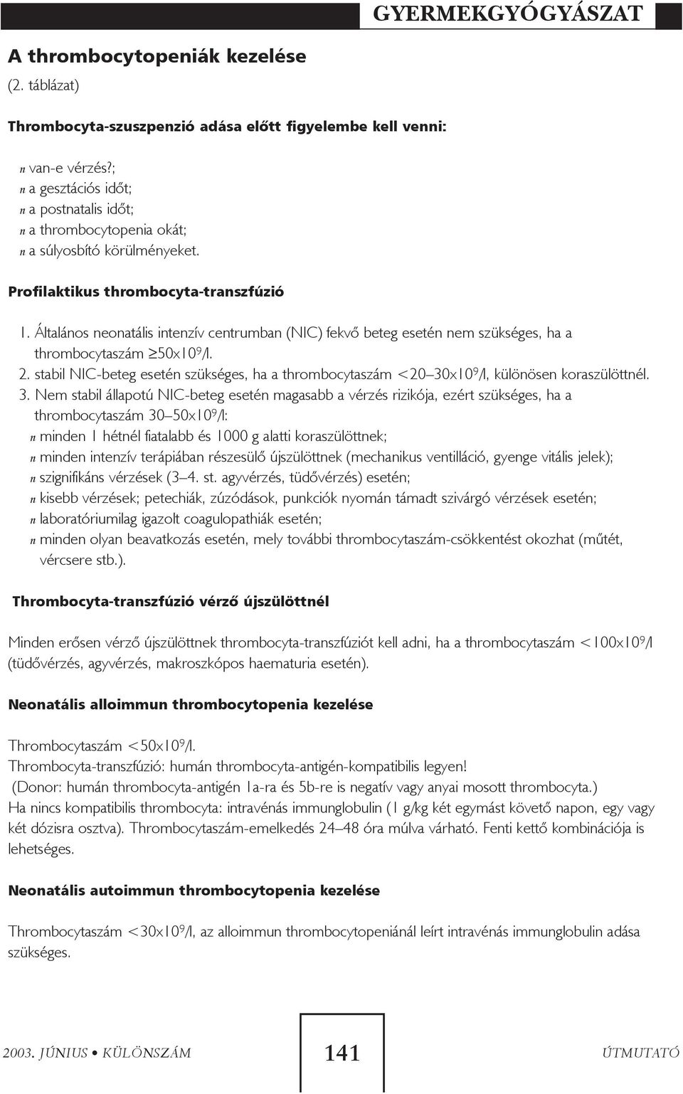 Általános neonatális intenzív centrumban (NIC) fekvõ beteg esetén nem szükséges, ha a thrombocytaszám 50x10 9 /l. 2.