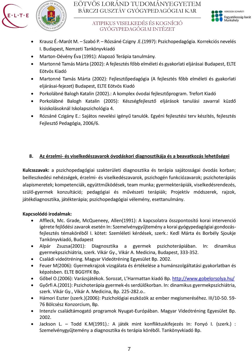 eljárásai-fejezet) Budapest, ELTE Eötvös Kiadó Porkolábné Balogh Katalin (2002).: A komplex óvodai fejlesztőprogram.